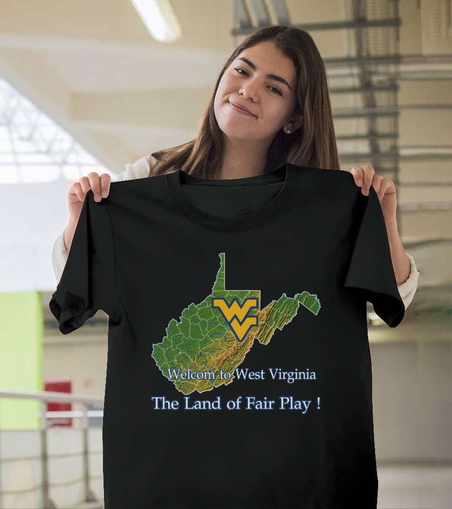Welcome To West Virginia Mountaineers The Land Of Fair Play T-Shirt