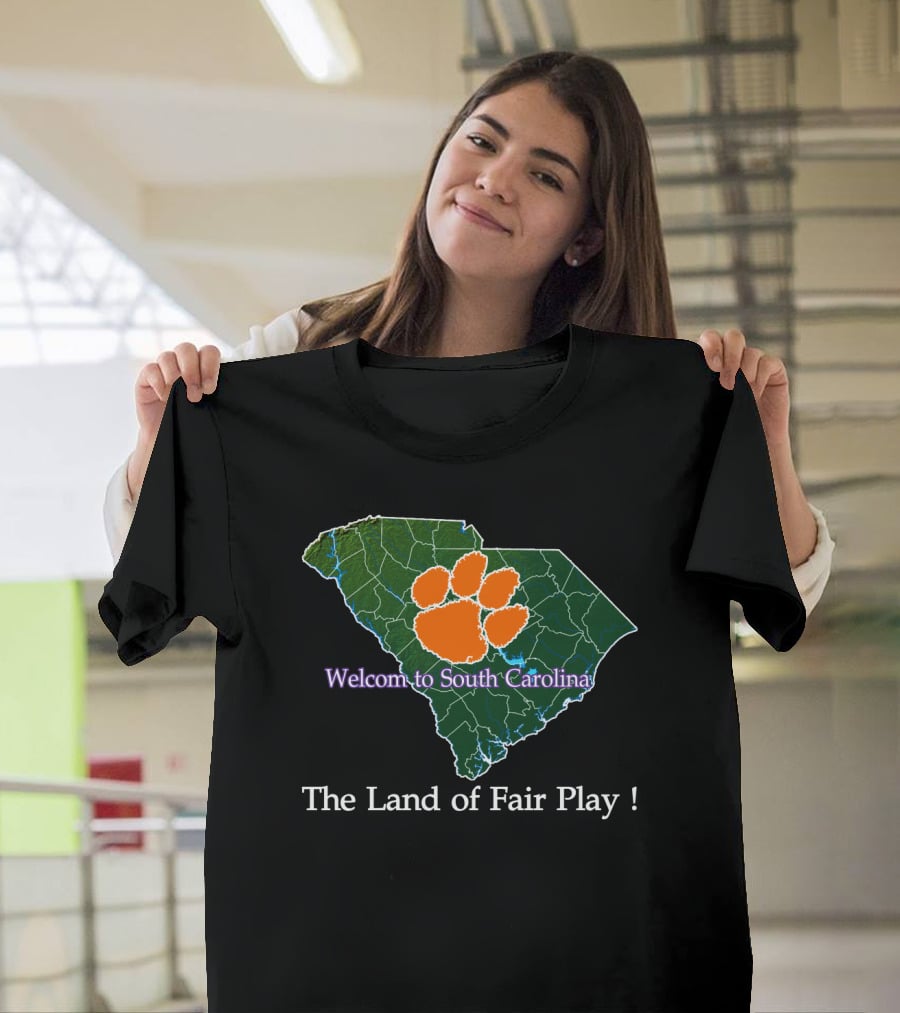 Welcome To South Carolina Clemson Tigers The Land Of Fair Play T-Shirt