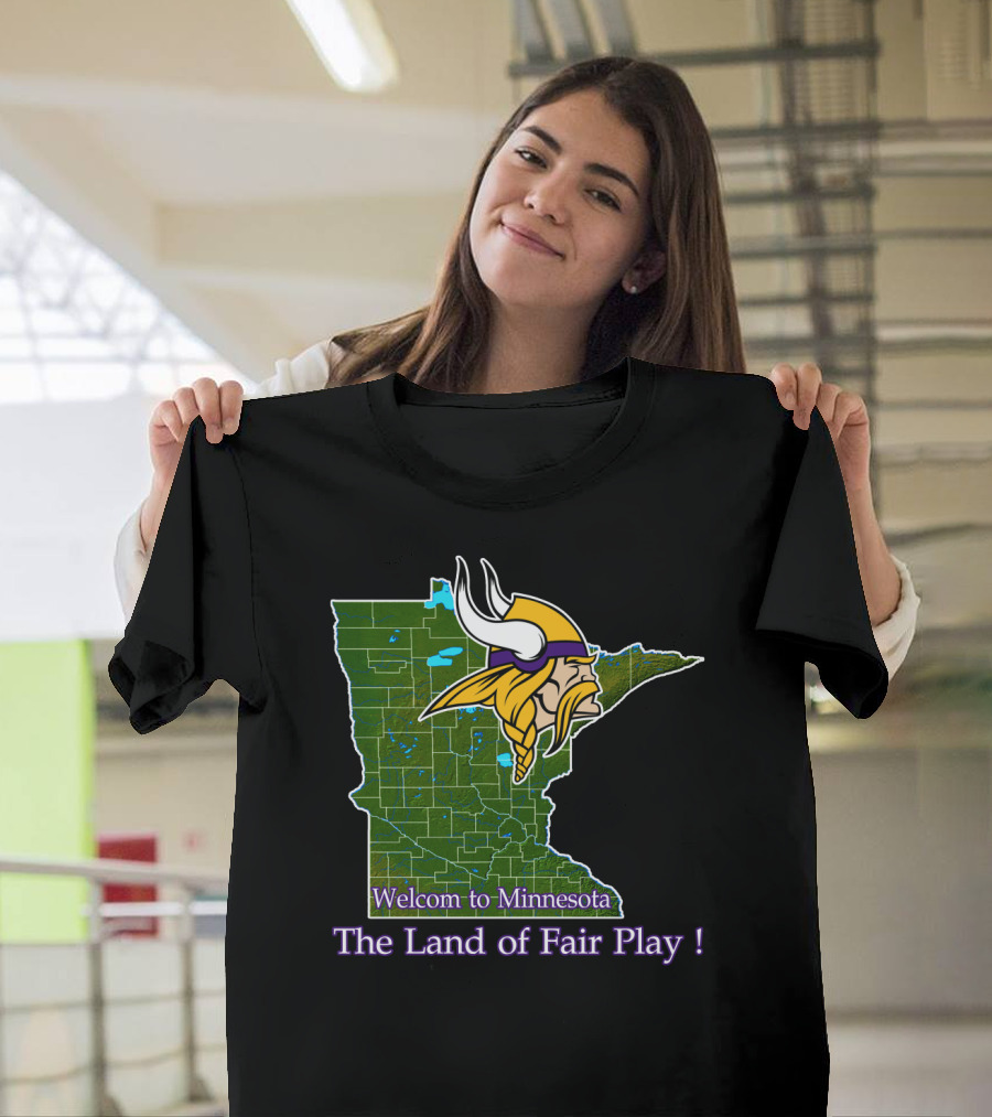 Welcome To Minnesota The Land Of Fair Play Vikings T-Shirt