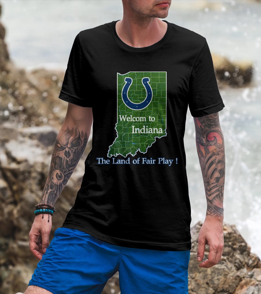 Welcome To Indiana The Land Of Fair Play Colts T-Shirt