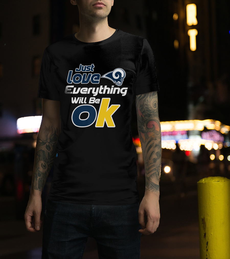Just Love Everything Will Be Ok Rams T-Shirt