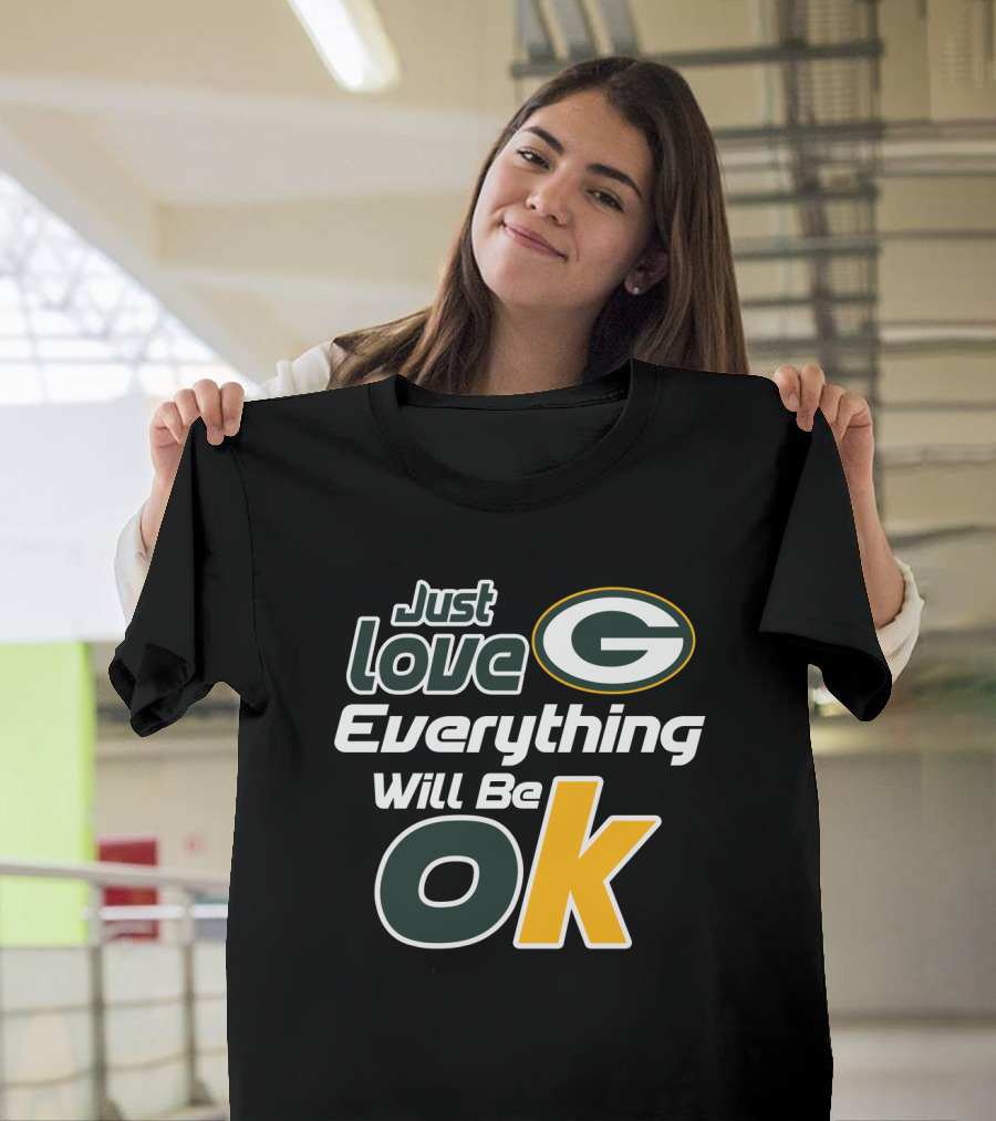 Just Love Everything Will Be Ok Packers T-Shirt