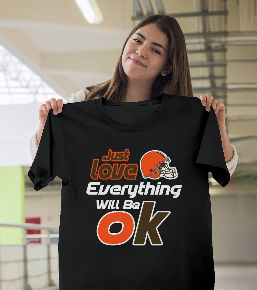 Just Love Everything Will Be Ok Browns Helmet T-Shirt