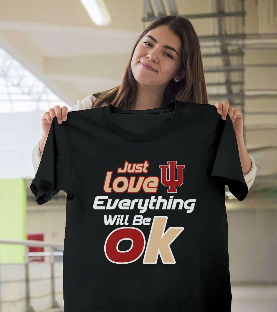 Just Love Indiana Hoosiers Everything Will Be Ok T-Shirt