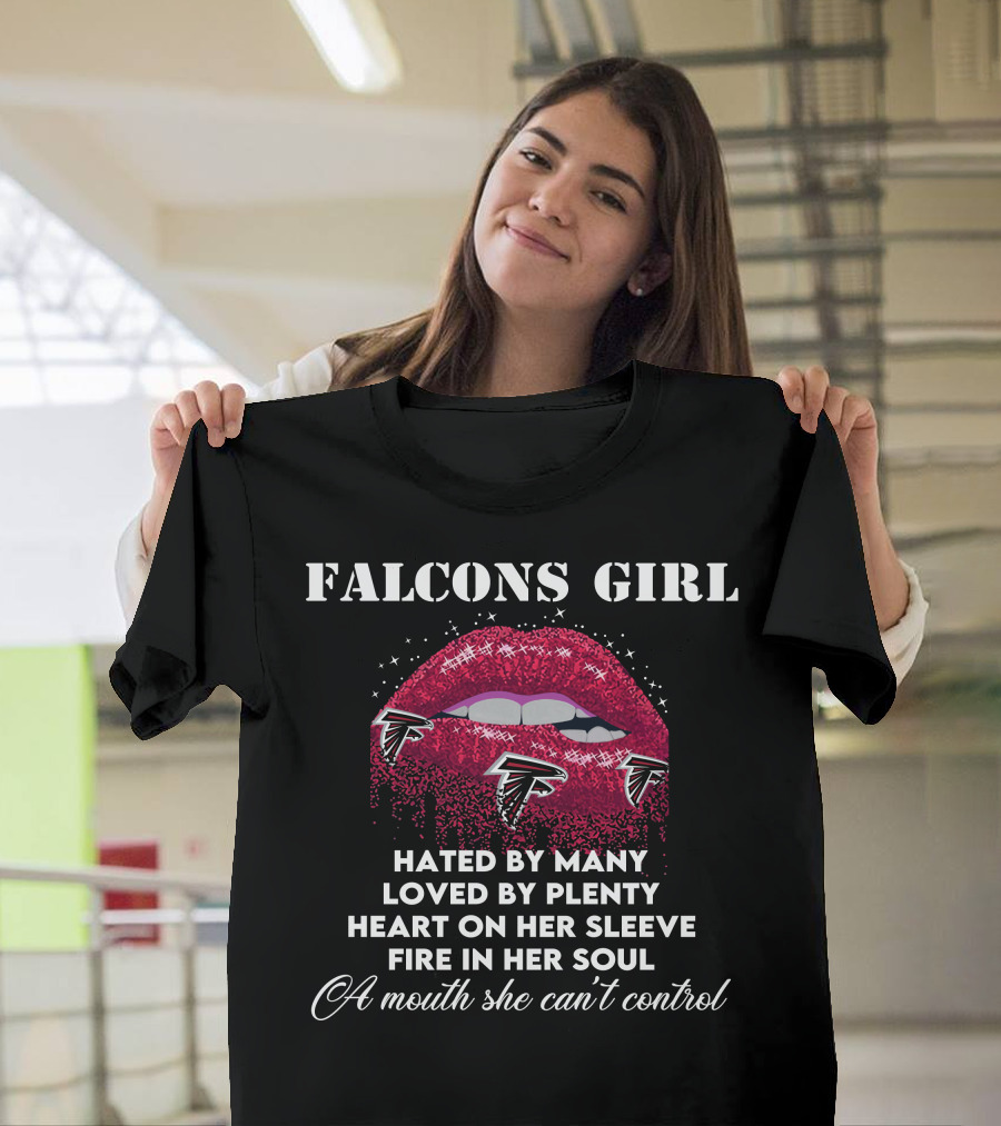FALCONS GIRL Hated By Many Loved By Plenty Heart On Her Sleeve Fire In Her Soul A Mouth She Can't Control T-Shirt