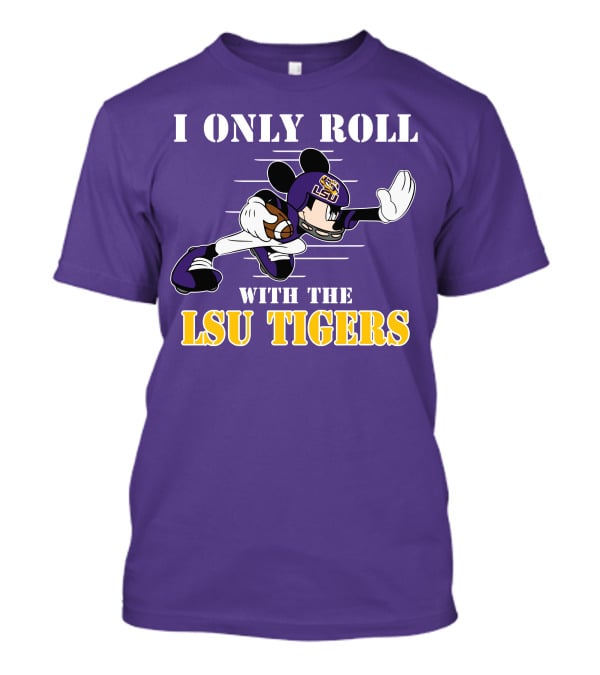 I Only Roll With The LSU Tigers Mickey Football Player T-Shirt