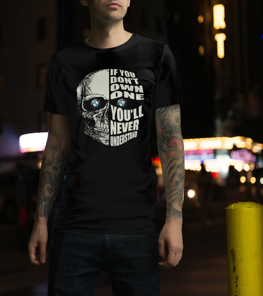 BMW Skull If You Don't Own One You'll Never Understand T-Shirt
