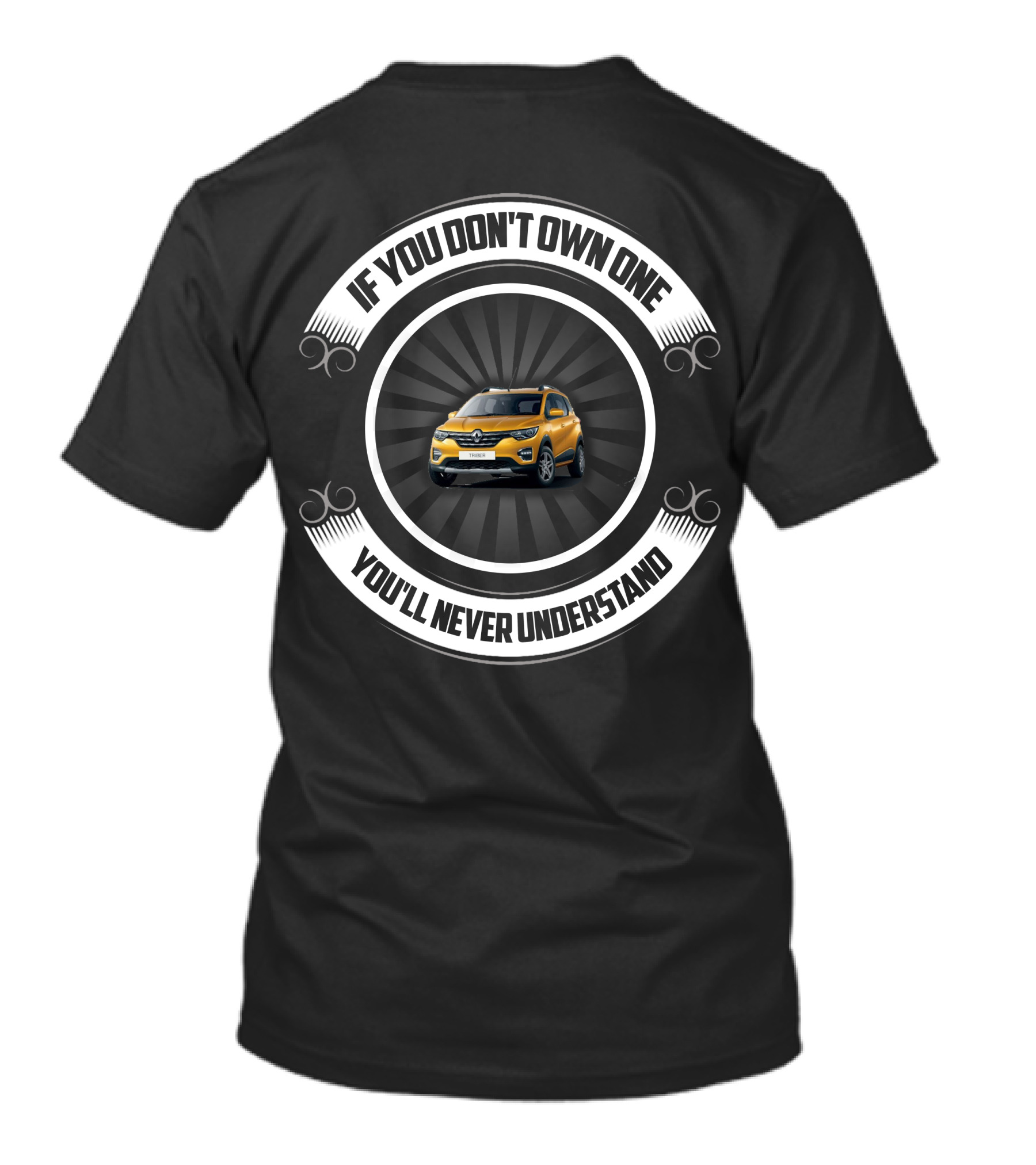 IF YOU DON'T OWN ONE YOU'LL NEVER UNDERSTAND RENAULT TRIBER T-Shirt