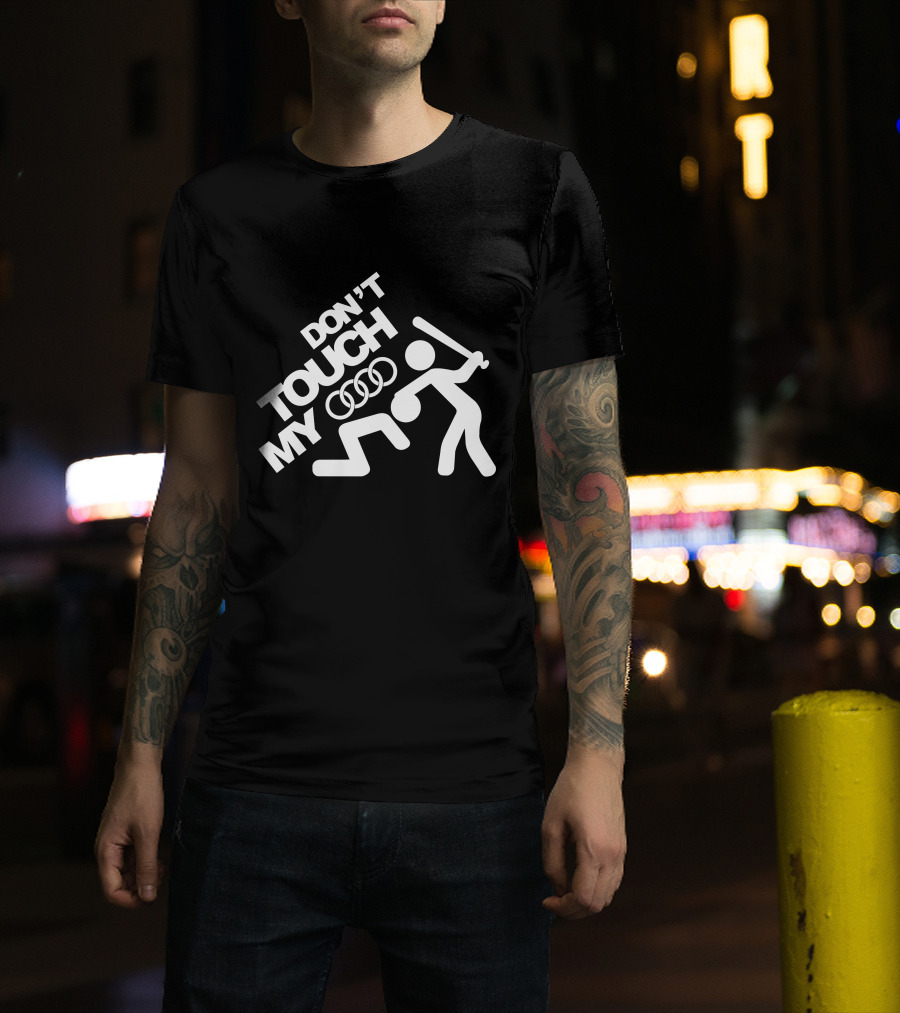 DON'T TOUCH MY AUDI T-Shirt