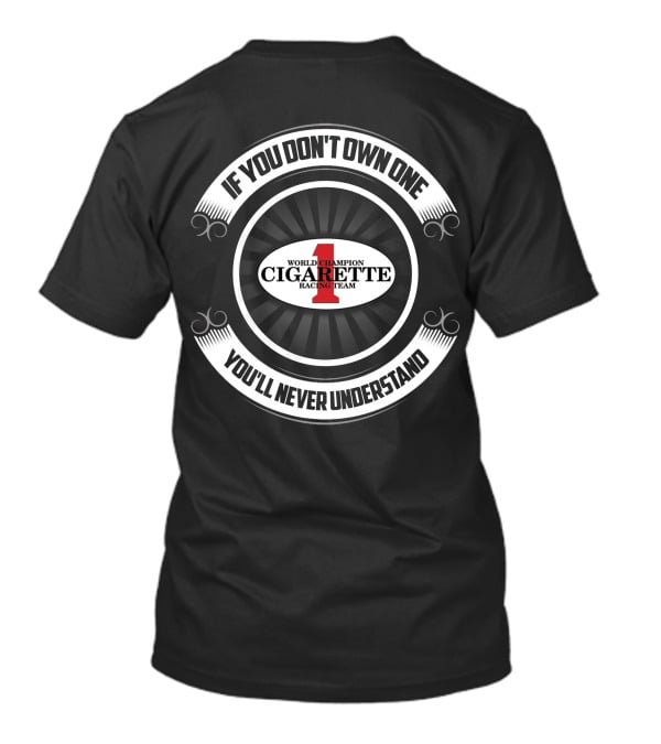 If You Don’t Own One You’ll Never Understand World Champion Cigarette Racing Team T-Shirt