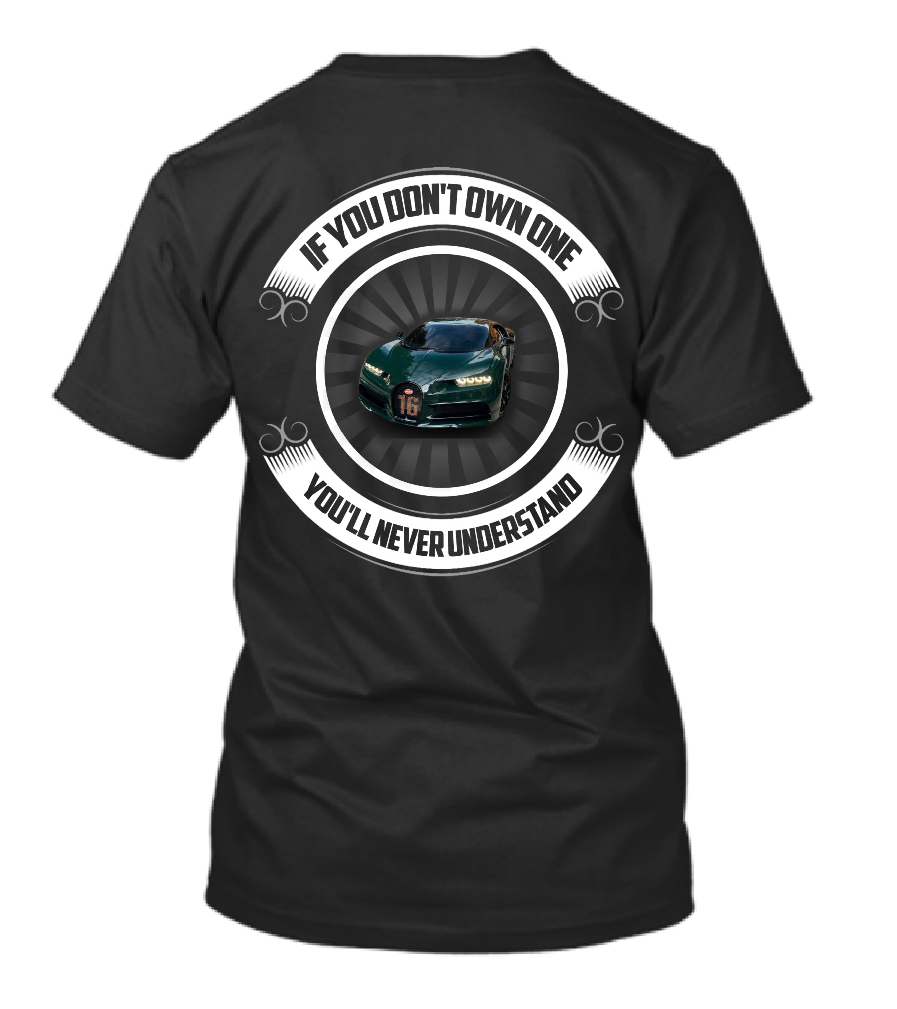 If You Don't Own One You'll Never Understand Bugatti 16 T-Shirt