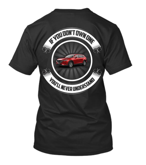 Mazda CX9 If You Don't Own One You'll Never Understand T-Shirt
