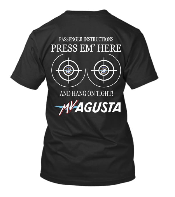 PASSENGER INSTRUCTIONS PRESS EM' HERE AND HANG ON TIGHT MV AGUSTA T-Shirt