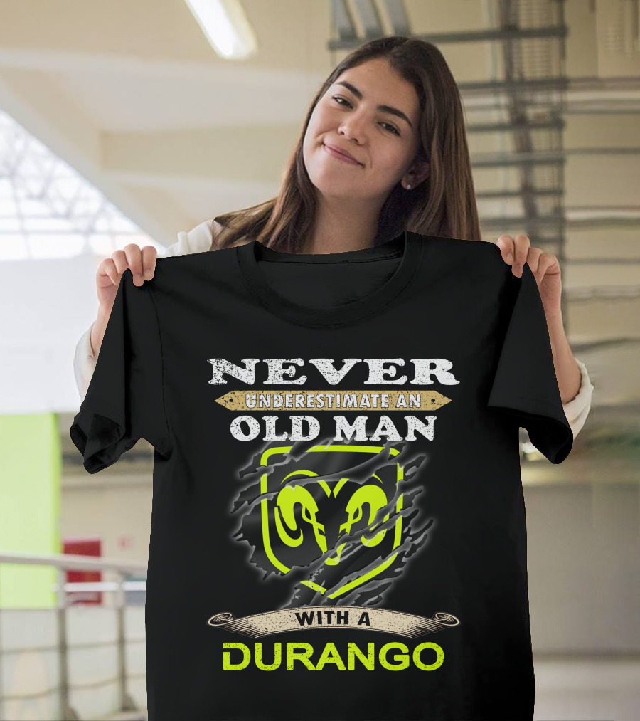 NEVER UNDERESTIMATE AN OLD MAN WITH A DURANGO T-Shirt