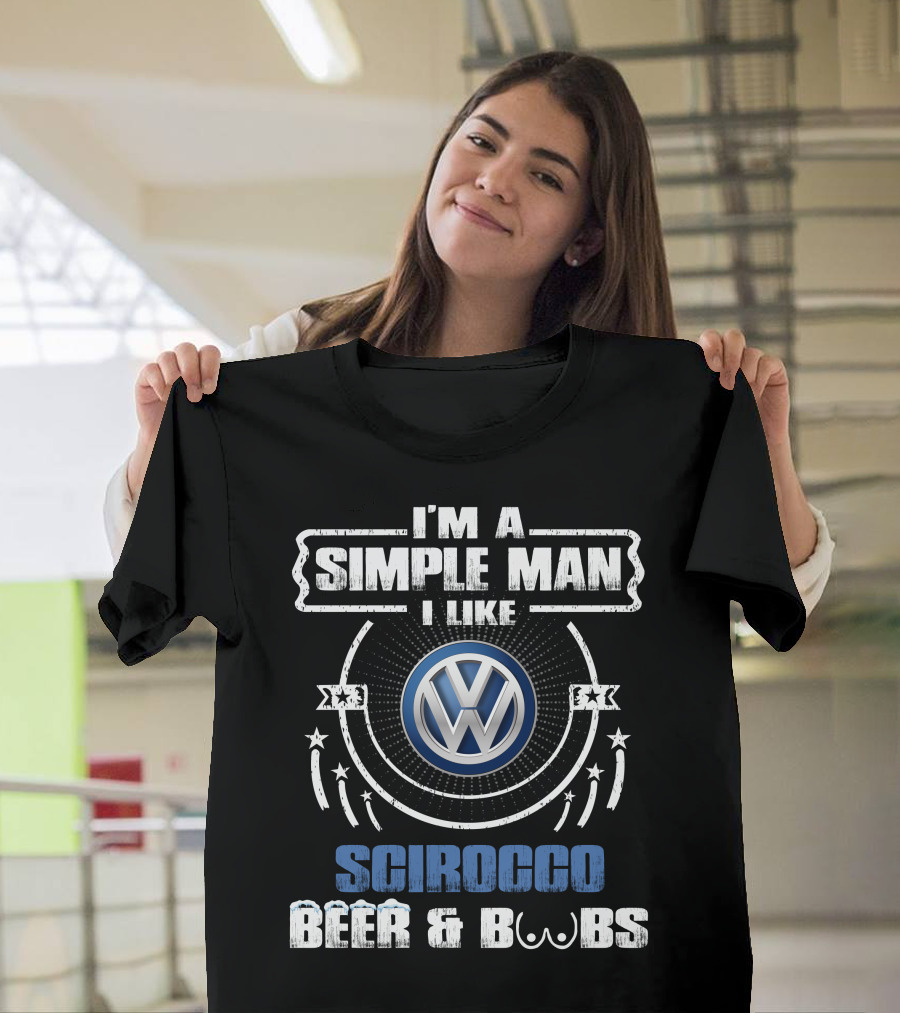 I'm A Simple Man I Like Volkswagen Scirocco Beer And Boobs T-Shirt