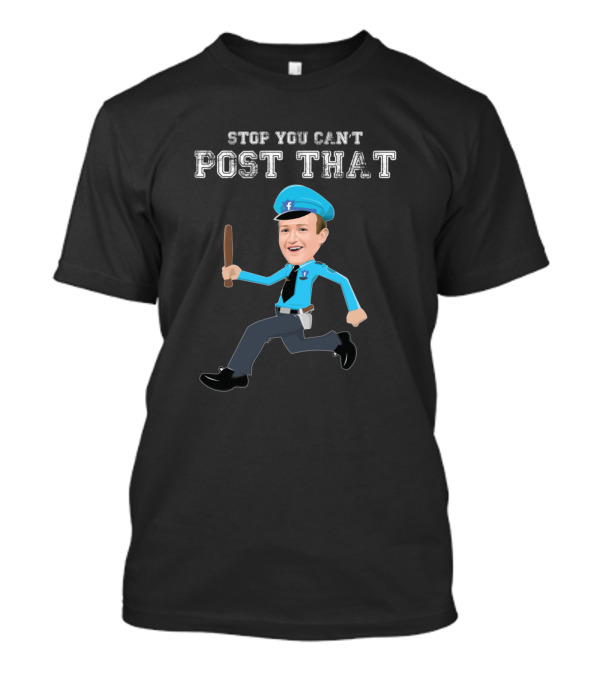Stop You Can't Post That Facebook Meme Police T-Shirt