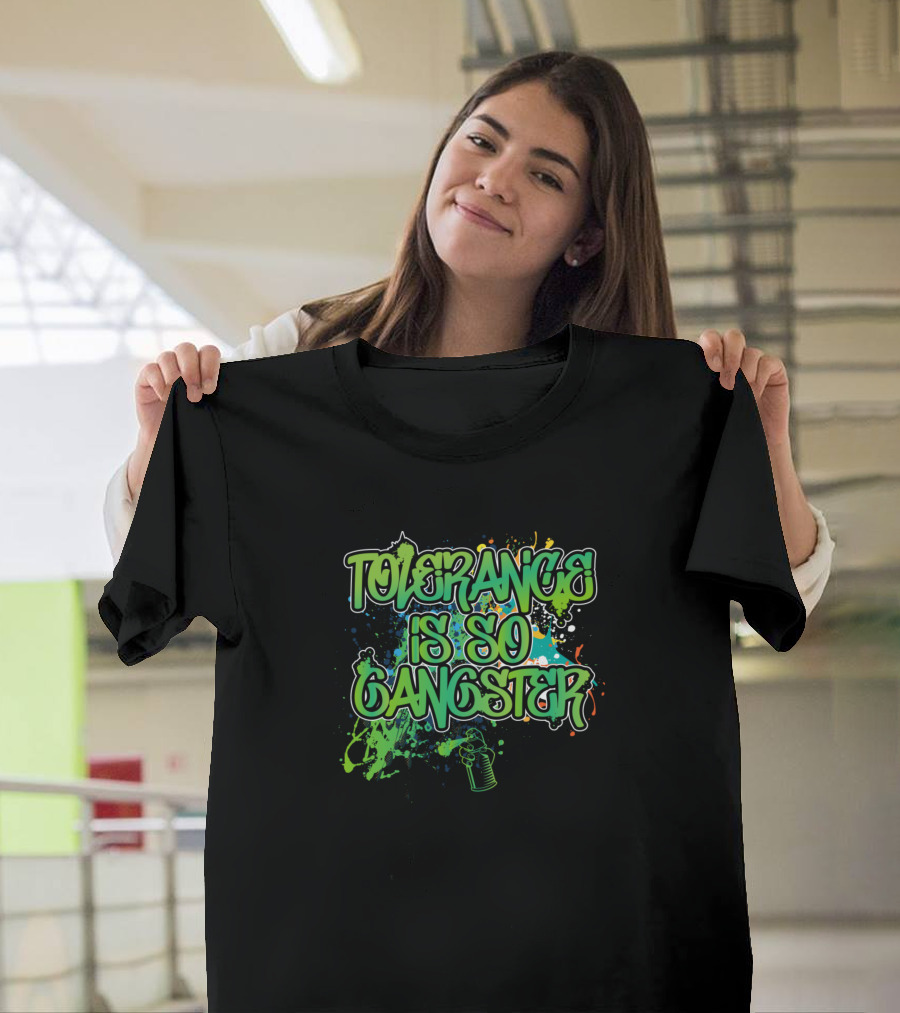 Tolerance Is So Gangster Graffiti Style Inspirational Patience T-Shirt
