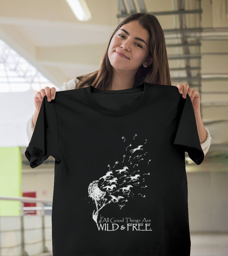 All Good Things Are Wild and Free Horses and Dandelion Breeze T-Shirt