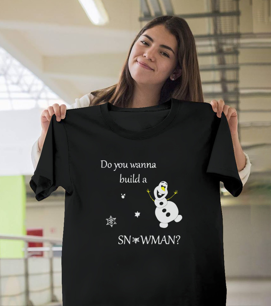 Do You Wanna Build A Snowman - Snowflake Olaf Themed T-Shirt