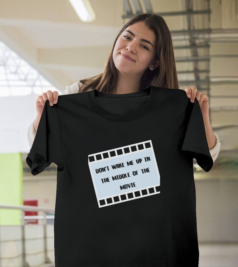 DON'T WAKE ME UP IN THE MIDDLE OF THE MOVIE Filmstrip Frame T-Shirt