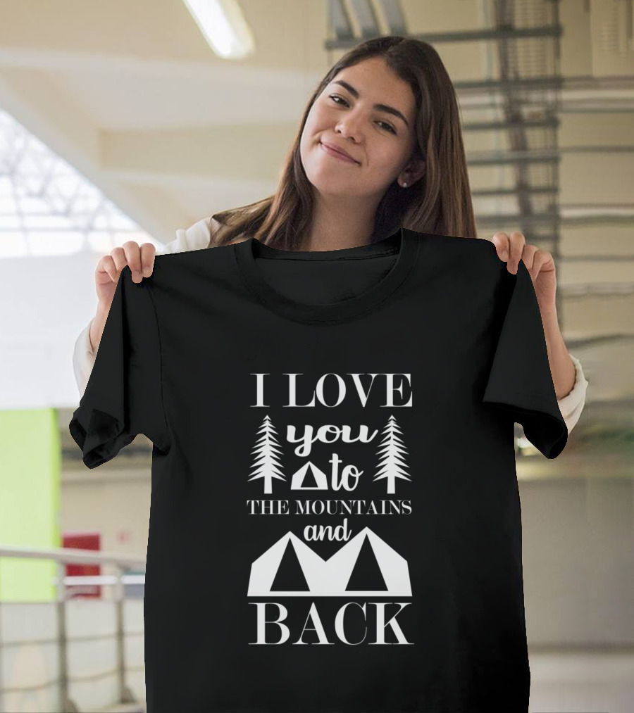 I Love You To The Mountains And Back Trees Tent T-Shirt