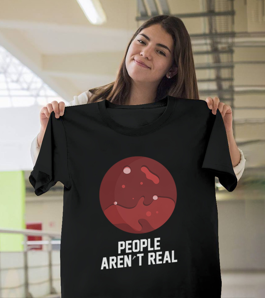 People Aren't Real Mars Planet Funny Pun T-Shirt