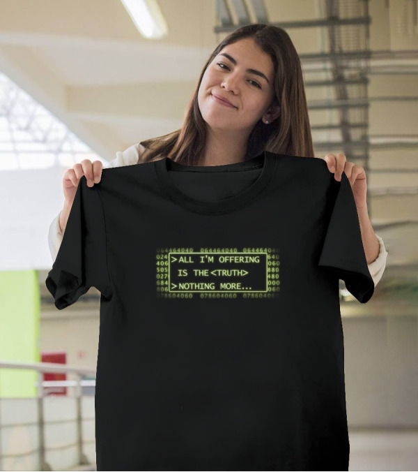 ALL I'M OFFERING IS THE TRUTH NOTHING MORE Matrix Code T-Shirt
