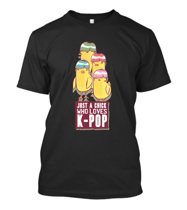 JUST A CHICK WHO LOVES K-POP T-Shirt