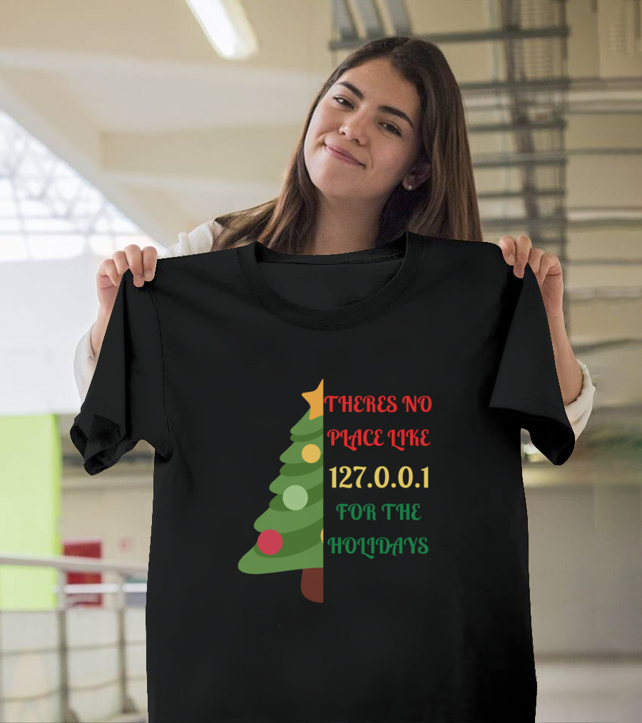 There's No Place Like 127.0.0.1 for the Holidays Christmas Tree T-Shirt