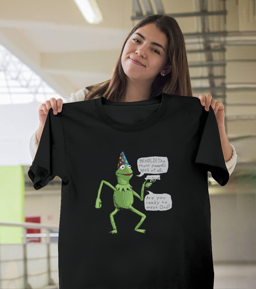 Wizard Kermit Behold The Most Powerful Spell Are You Ready To Meet God T-Shirt