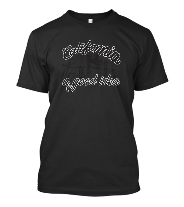 California A Good Idea T-Shirt