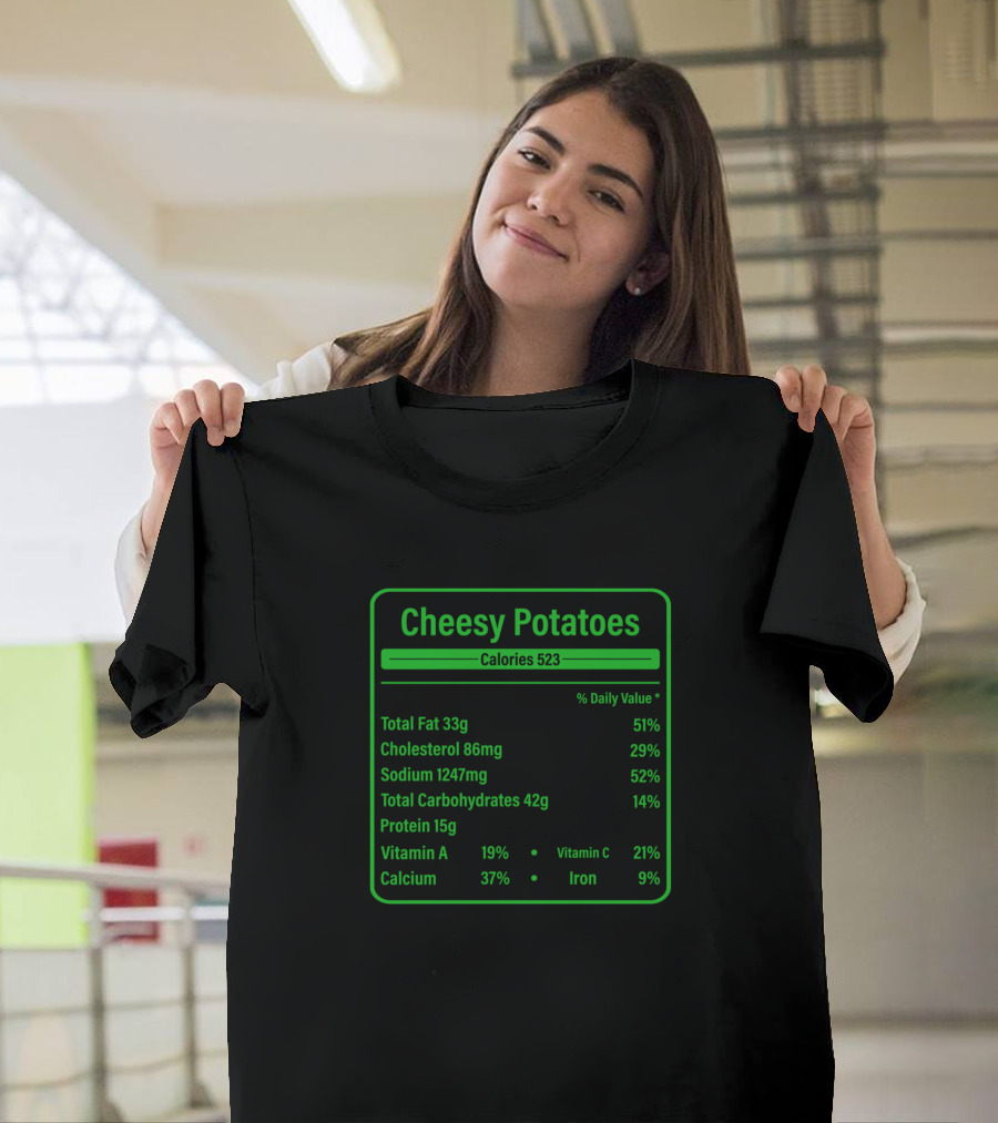 Cheesy Potatoes Nutrition Facts Total Fat Cholesterol Sodium Carbohydrates Protein Vitamin Calcium Iron Calories 523 T-Shirt