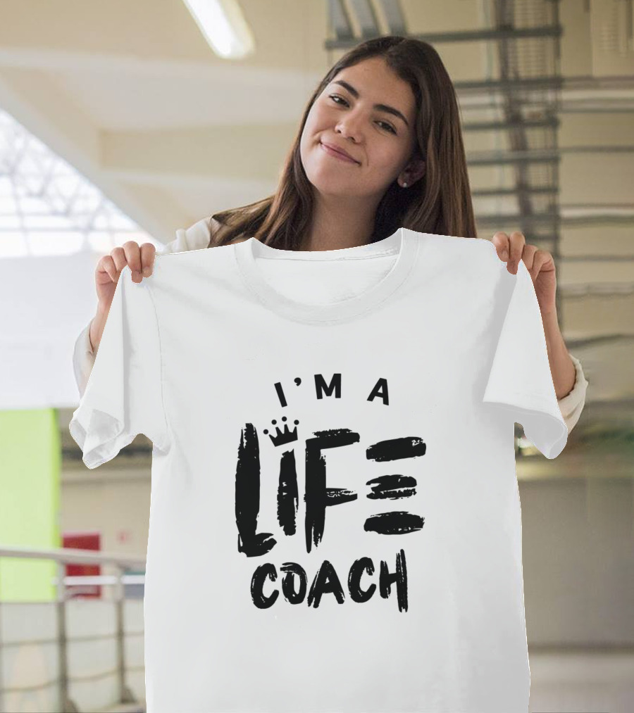 I'M A LIFE COACH T-Shirt