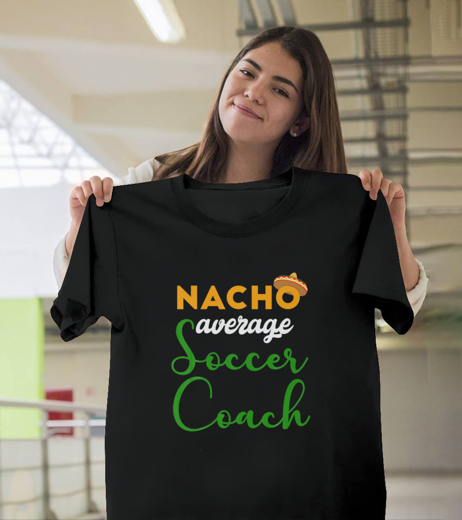 Nacho Average Soccer Coach Cinco De Mayo Mexican Sombrero T-Shirt