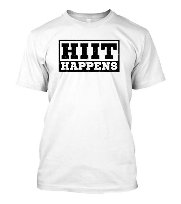 HIIT Happens Fitness Coach Motivation T-Shirt