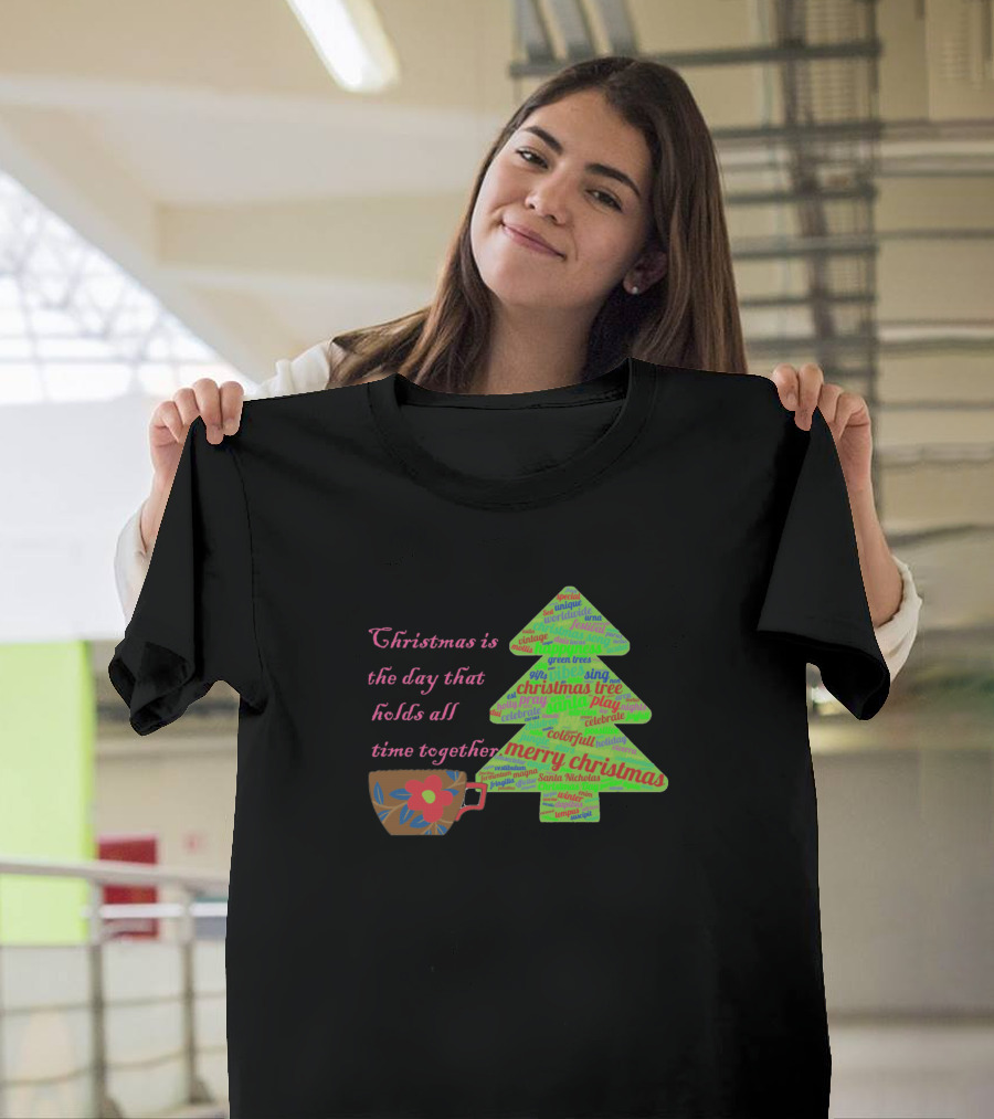Christmas Is the Day That Holds All Time Together Merry Christmas Tree and Coffee T-Shirt