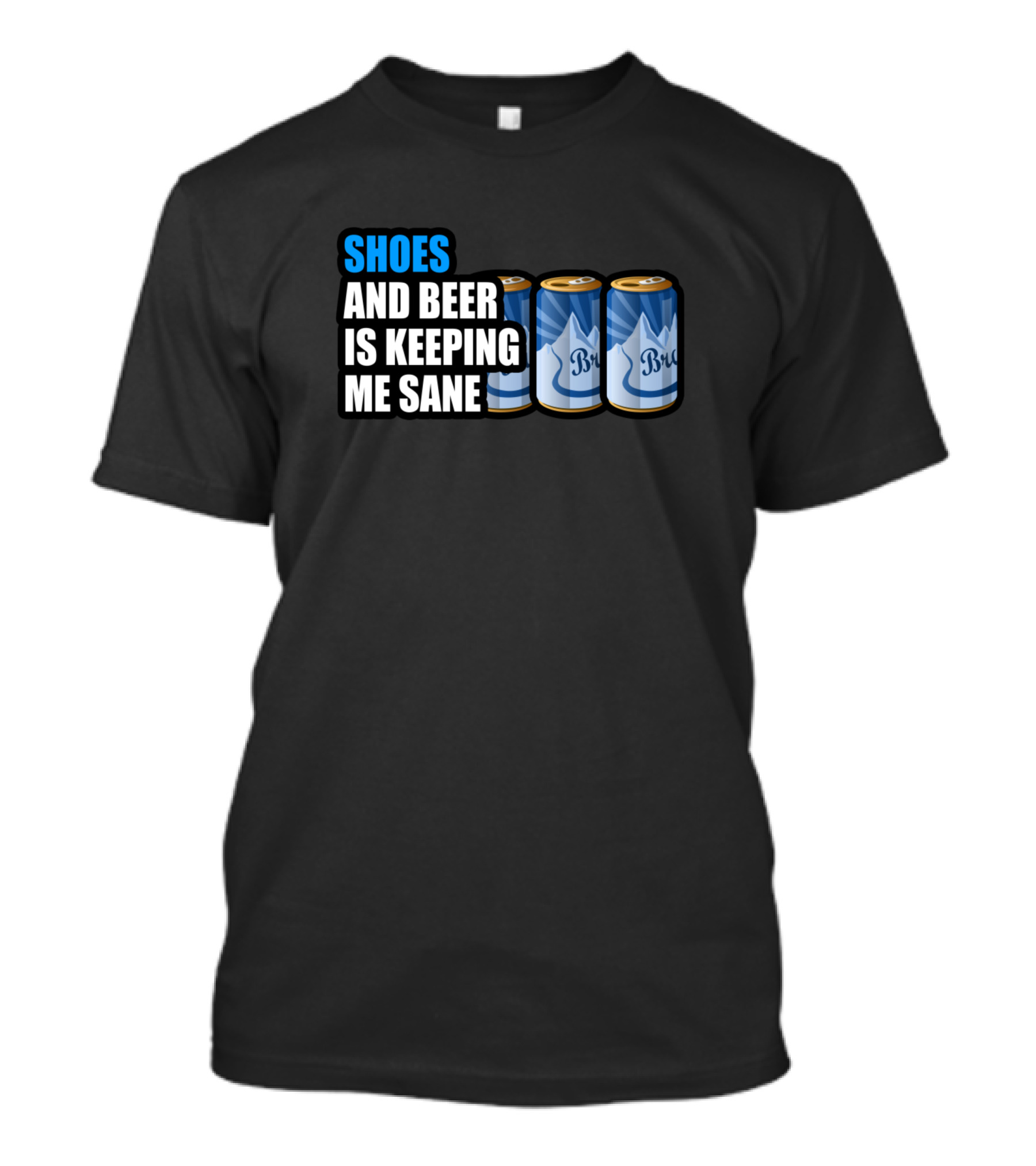 Shoes And Beer Is Keeping Me Sane T-Shirt