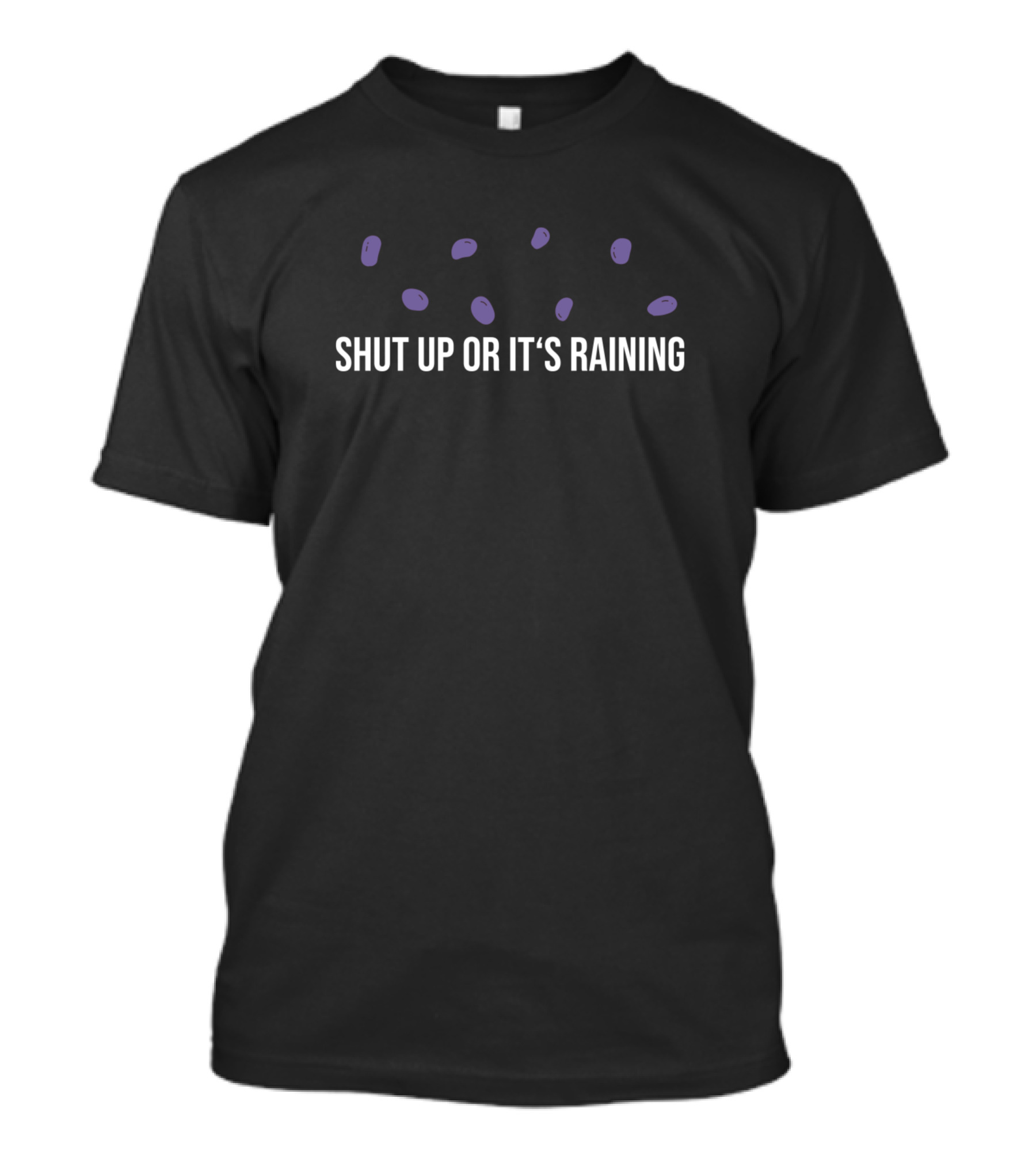 Shut Up Or It's Raining Blue Beans T-Shirt