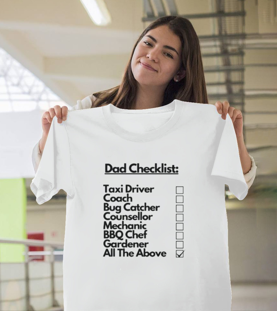 Dad Checklist Taxi Driver Coach Bug Catcher Counsellor Mechanic BBQ Chef Gardener All The Above T-Shirt