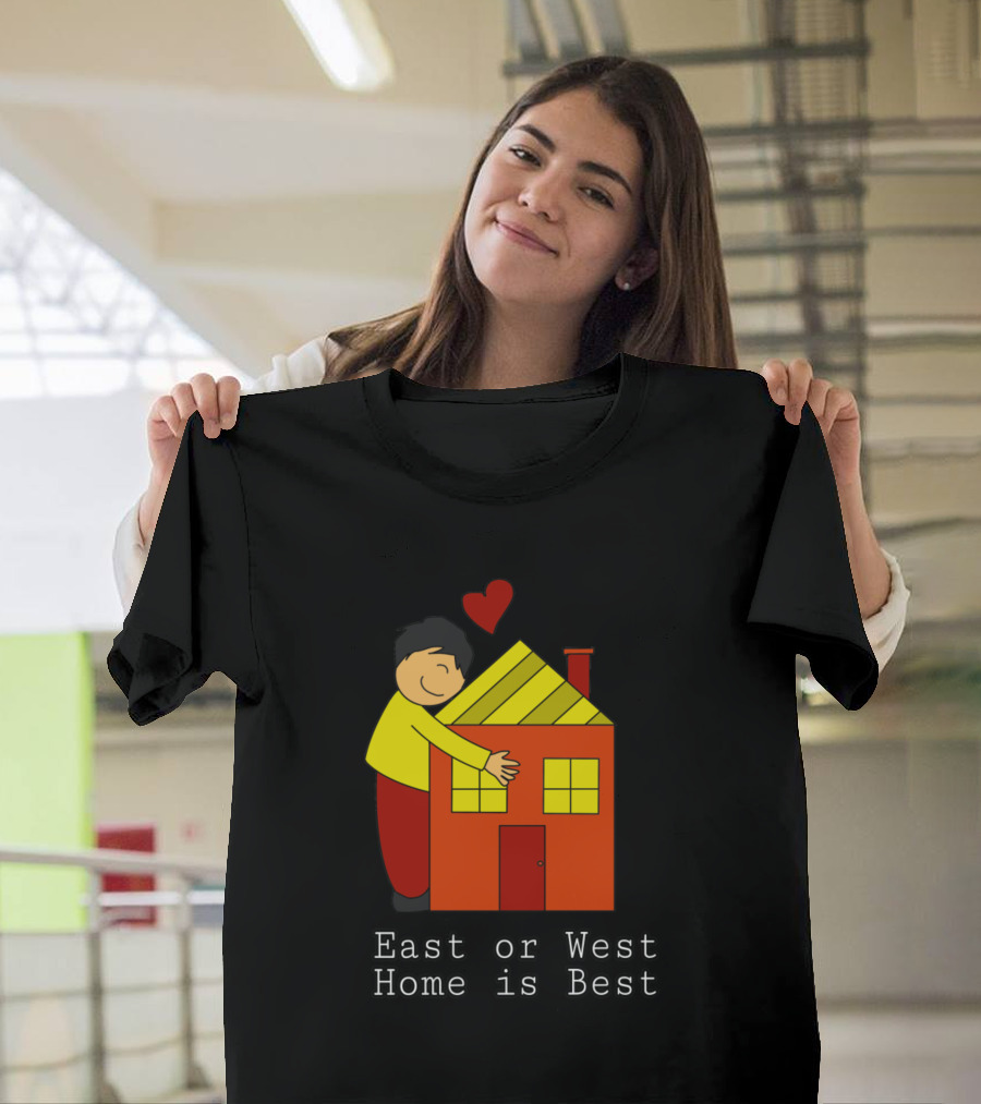 East Or West Home Is Best Embracing House With Heart T-Shirt