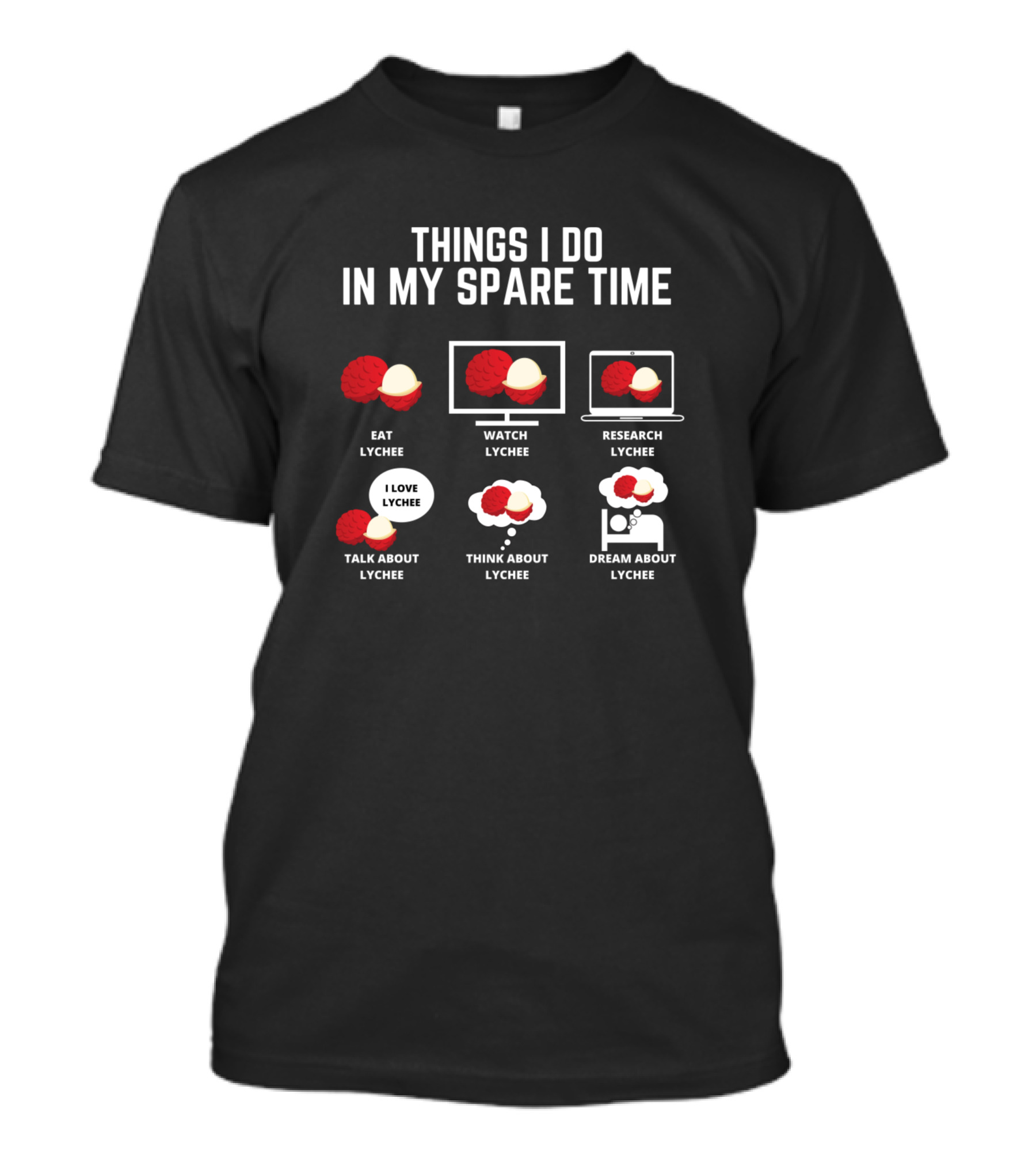 Things I Do In My Spare Time Eat Lychee Watch Lychee Research Lychee Talk About Lychee Think About Lychee Dream About Lychee T-Shirt