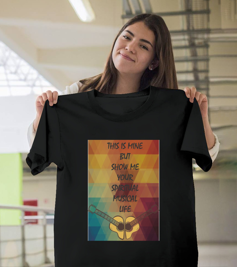 This Is Mine But Show Me Your Spiritual Musical Life with Guitar Symmetry T-Shirt