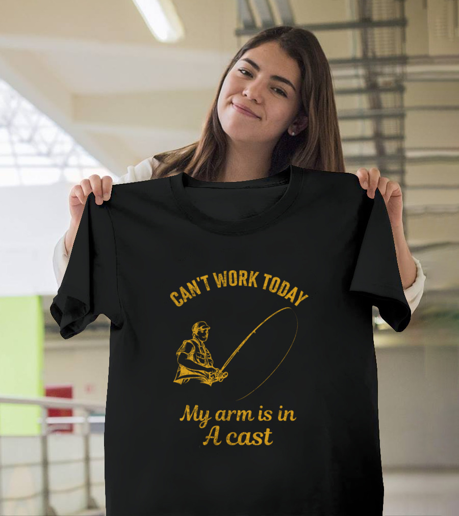 Can't Work Today My Arm Is In A Cast Fishing Joke T-Shirt