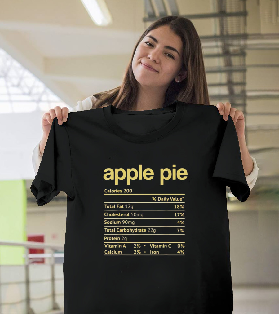 Apple Pie Nutrition Facts Funny Thanksgiving Calories Total Fat Cholesterol Sodium Carbohydrate Protein Vitamins Calcium Iron T-Shirt