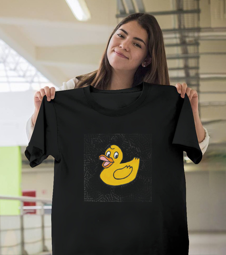 None Of This Ducking Matters Rubber Duck T-Shirt