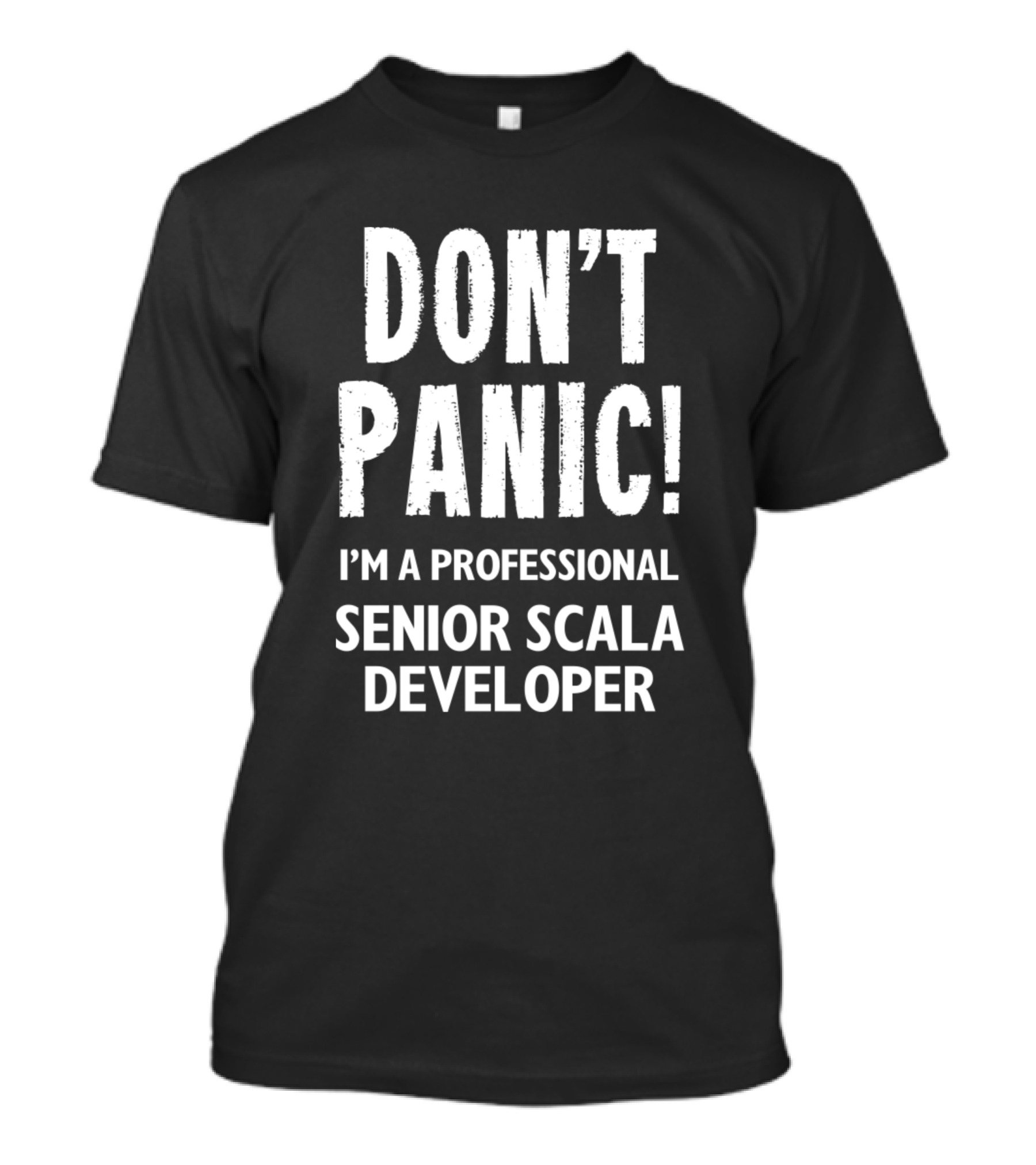 DON'T PANIC I'M A PROFESSIONAL SENIOR SCALA DEVELOPER T-Shirt