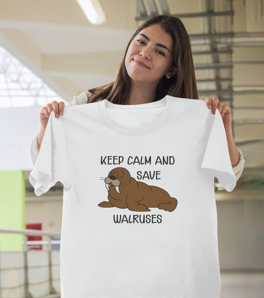 Keep Calm And Save Walruses with Relaxed Walrus T-Shirt