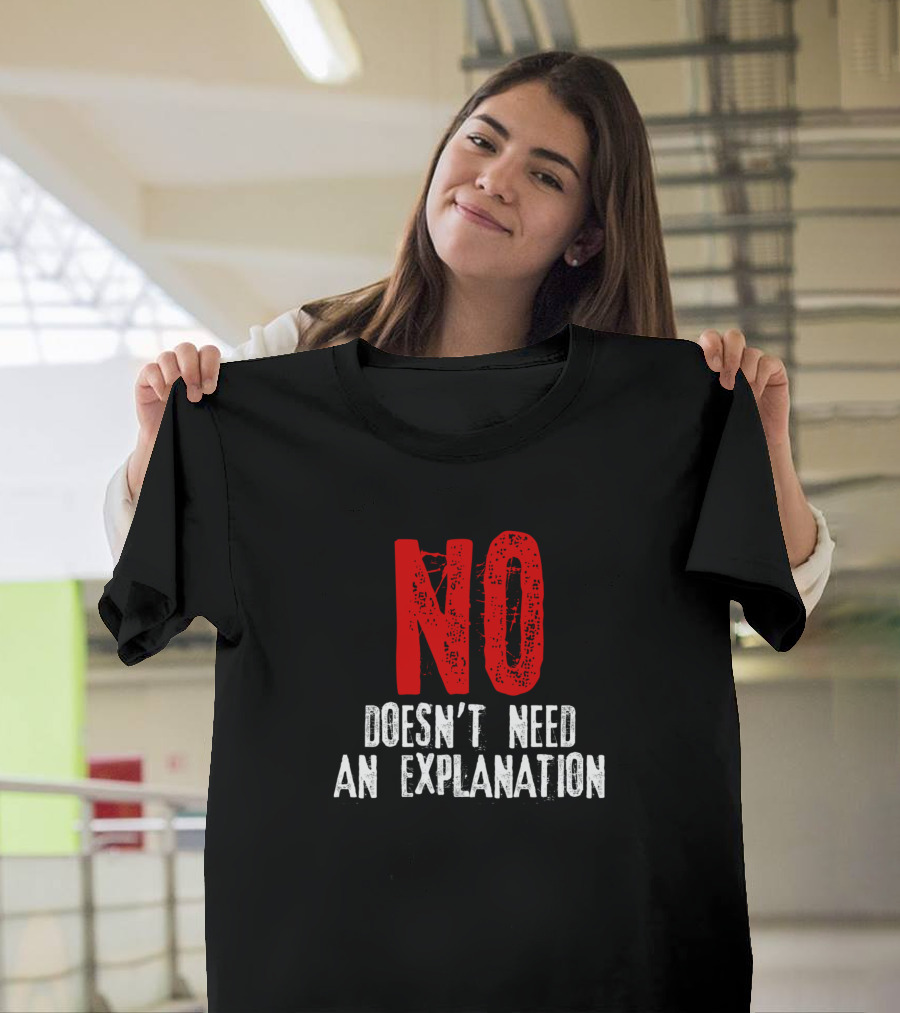 No Doesn't Need An Explanation T-Shirt