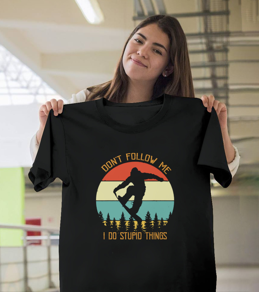 Don't Follow Me I Do Stupid Things Snowboarding T-Shirt