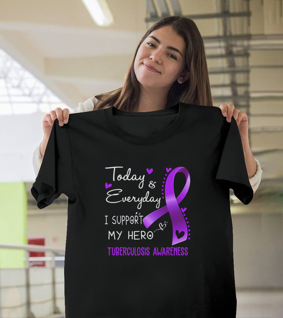 Today and Everyday I Support My Hero Tuberculosis Awareness T-Shirt